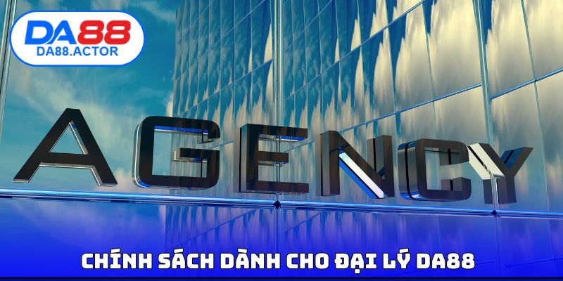 DA88 17 Chính sách dành cho đại lý DA88
