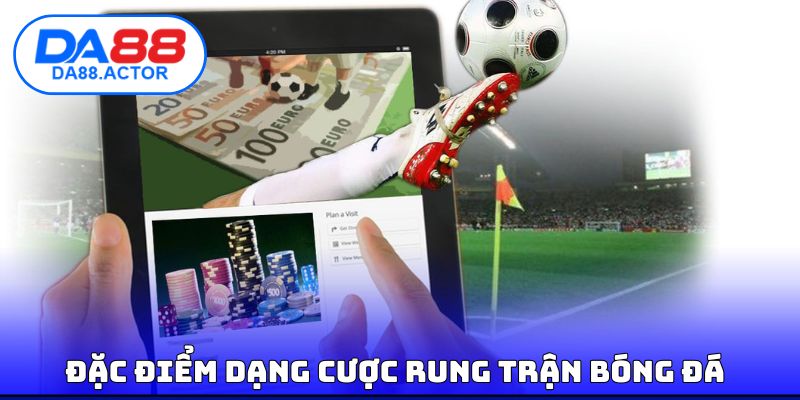 Kèo Rung Là Gì? Cẩm Nang Đặt Cược Hiệu Quả Trong Bóng Đá 3 Đặc điểm dạng cược rung trận bóng đá