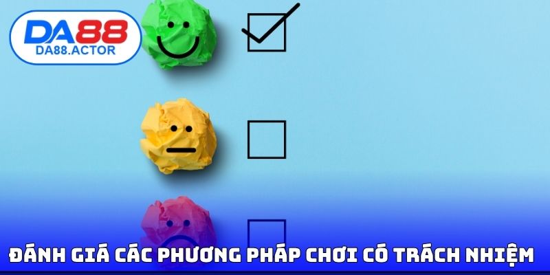 Chơi Có Trách Nhiệm DA88 - Phương Pháp Để Cá Cược An Toàn 1 Đánh giá các phương pháp chơi có trách nhiệm