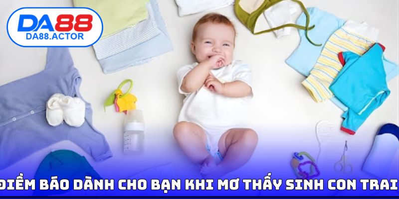 Mơ Thấy Sinh Con Trai | Điềm Báo Vận May Cùng Con Số Tài Lộc 2 Điềm báo dành cho bạn khi mơ thấy sinh con trai