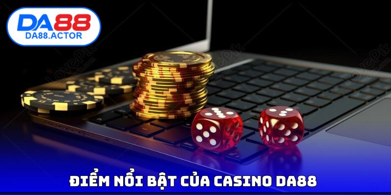 Điểm nổi bật của casino DA88