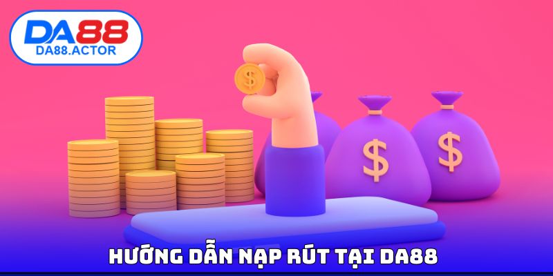 DA88 16 Hướng dẫn nạp rút tại DA88