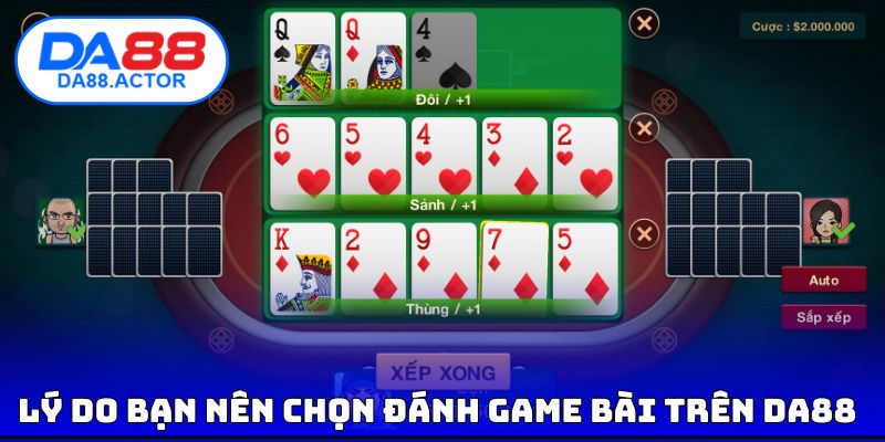 Game Đánh Bài Online - 3 Trò Chơi Dẫn Đầu Xu Hướng 4 Lý do bạn nên chọn đánh game bài trên DA88