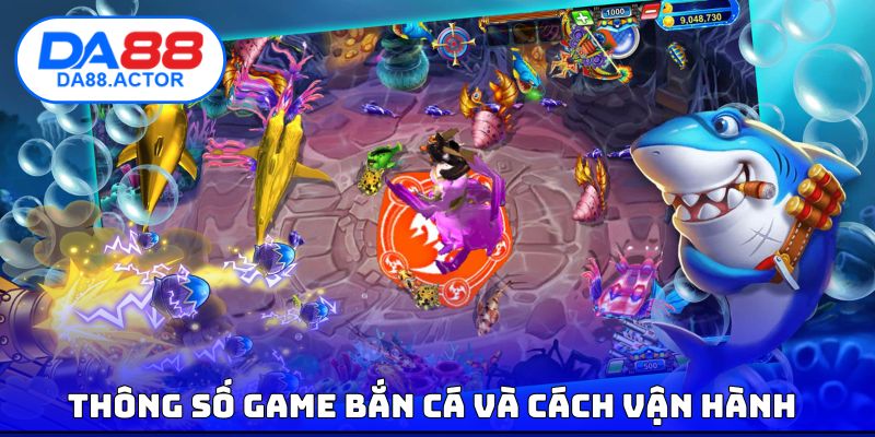 Bắn Cá Online - Ứng Dụng Công Nghệ, Đột Phá Trải Nghiệm 3 Thông số game bắn cá và cách vận hành
