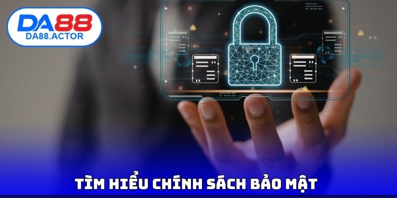 Chính Sách Bảo Mật DA88 - Cách Mà Nền Tảng Bảo Vệ Hệ Thống 1 Tìm hiểu chính sách bảo mật