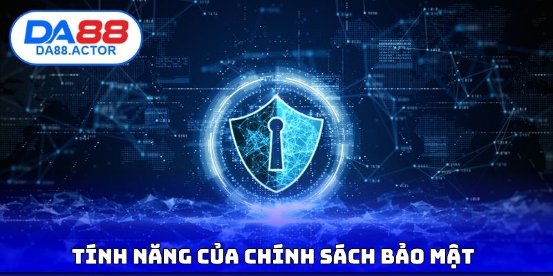 Chính Sách Bảo Mật DA88 - Cách Mà Nền Tảng Bảo Vệ Hệ Thống 2 Tính năng chính sách bảo mật
