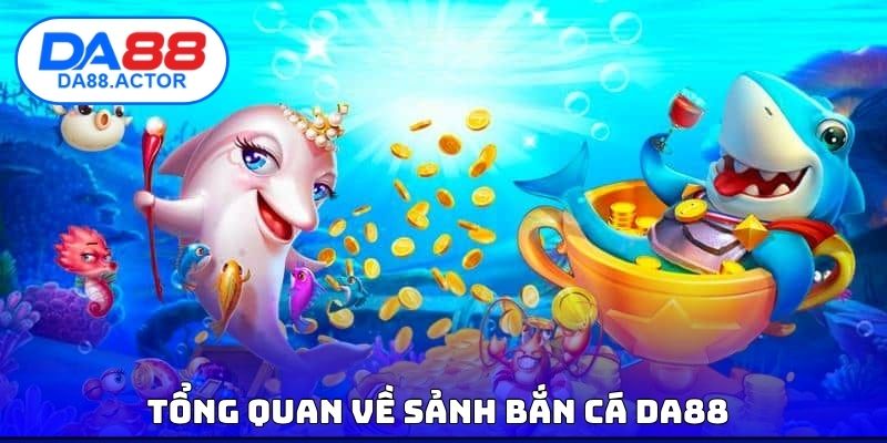 Tổng quan về sảnh bắn cá DA88