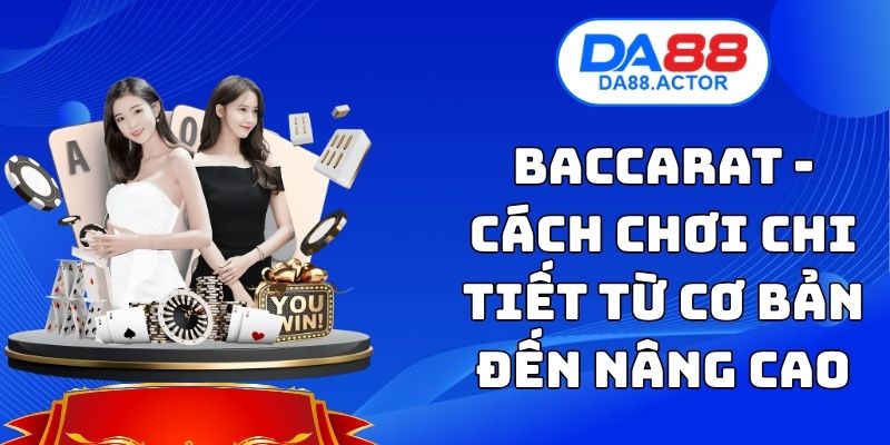 Baccarat - Cách Chơi Chi Tiết Từ Cơ Bản Đến Nâng Cao 1 Baccarat - Cách Chơi Chi Tiết Từ Cơ Bản Đến Nâng Cao